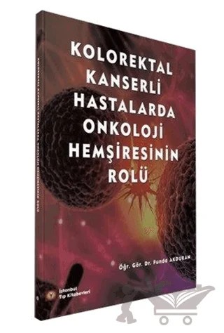 Kolorektal Kanserli Hastalarda Onkoloji Hemşiresinin Rolü – Funda Akduran – İstanbul Tıp Kitabevi kitap kapağı