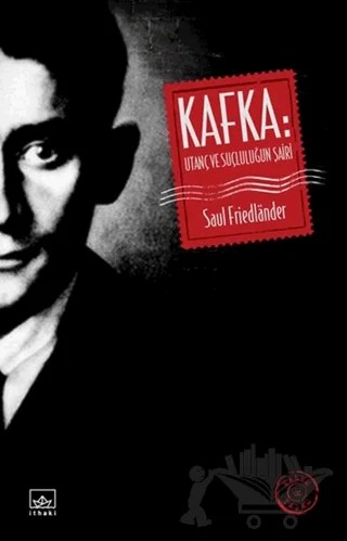Kafka: Utanç ve Suçluluğun Şairi – Saul Friedlander – İthaki Yayınları kitap kapağı