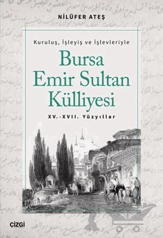 Bursa Emir Sultan Külliyesi 15. - 17. Yüzyıllar – Nilüfer Ateş – Çizgi Kitabevi Yayınları kitap kapağı