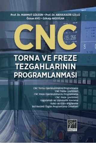CNC Torna Ve Freze Tezgahlarının Programlanması – Abdülkadir Güllü, Gökalp Akdoğan, Mahmut Gülesin, Özkan Avcı – Gazi Kitabevi kitap kapağı