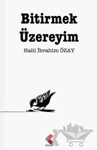 Bitirmek Üzereyim – Halil İbrahim Özay – Klaros Yayınları kitap kapağı