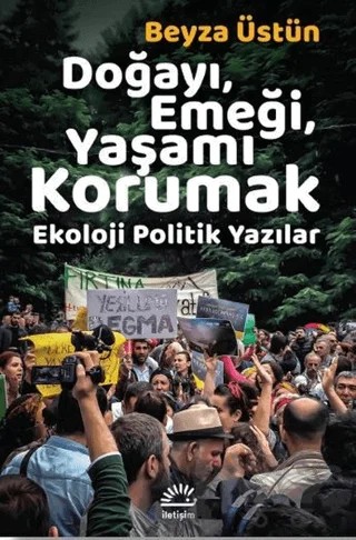 Doğayı, Emeği, Yaşamı Korumak – Beyza Üstün – İletişim Yayınevi kitap kapağı