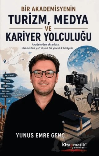 Bir Akademisyenin Turizm, Medya ve Kariyer Yolculuğu – Yunus Emre Genç – Kitapmatik Yayınları kitap kapağı