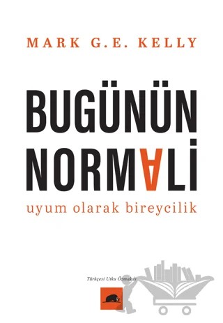 Bugünün Normali Uyum Olarak Bireycilik – Mark G. E. Kelly – Kolektif Kitap kitap kapağı