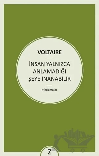 İnsan Yalnızca Anlamadığı Şeye İnanabilir – Voltaire – Zeplin Kitap kitap kapağı