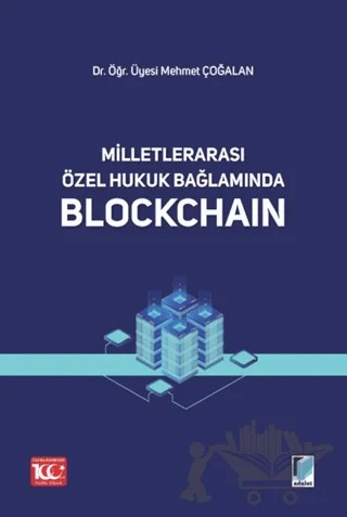Milletlerarası Özel Hukuk Bağlamında Blockchain – Mehmet Çoğalan – Adalet Yayınevi kitap kapağı