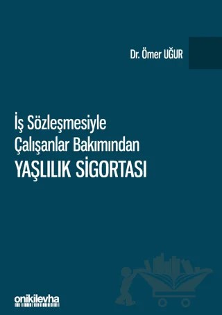 İş Sözleşmesiyle Çalışanlar Bakımından Yaşlılık Sigortası – Ömer Uğur – On İki Levha Yayınları kitap kapağı