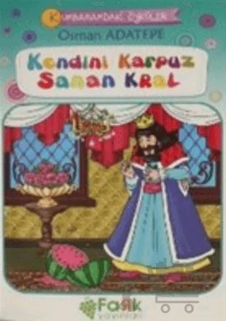 Kendini Karpuz Sana Kral - Kumbaramdaki Öyküler Mini Masallar – Osman Adatepe – Fark Yayınları kitap kapağı