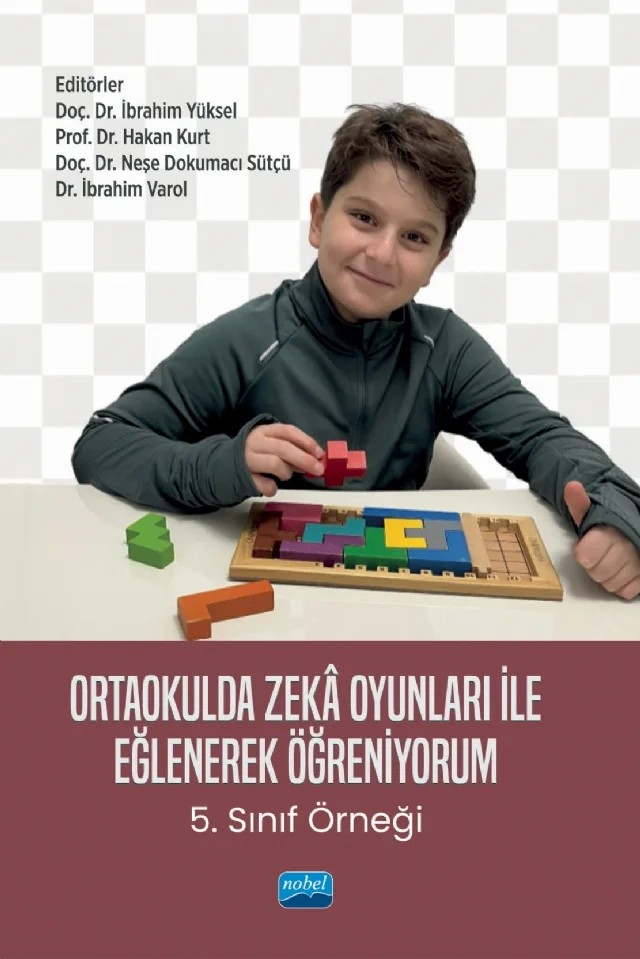 ORTAOKULDA ZEKÂ OYUNLARI İLE EĞLENEREK ÖĞRENİYORUM -5. Sınıf Örneği- – Birsen Danacı Sağıroğlu, Burçin Gökkurt Özdemir, Elif Ayça Kıvanç, Emrullah Kel, Esra Öztürk, Faruk Gülhan, Fatma Gönül, H. Melek Kurulay, Hakan Kurt, Hatice Çiğdem Diker, İbrahim Varol, İbrahim Yüksel, Mehmet Özpınar, Melike Doğan, Muhammed Ali Taştekin, Muhammet Volkan Harmankaya, Murat Ürek, Neşe – Nobel Akademik Yayıncılık kitap kapağı