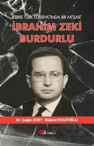 Kıbrıs Türk Edebiyatında Bir Meşale İbrahim Zeki Burdurlu – Çağın Zort, Bülent Fevzioğlu – Kurgan Edebiyat kitap kapağı
