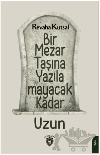 Bir Mezar Taşına Yazılamayacak Kadar Uzun – Revaha Kutsal – Dorlion Yayınları kitap kapağı