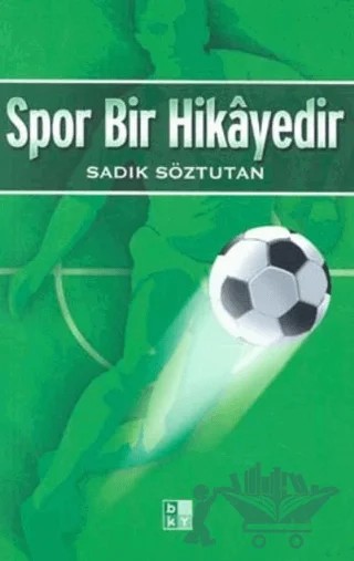 Spor Bir Hikâyedir – Sadık Söztutan – Babıali Kültür Yayıncılığı kitap kapağı