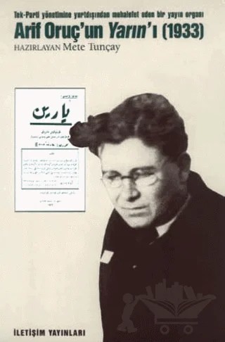 Arif Oruç’un Yarın’ı (1933) Tek-Parti Yönetimine Yurtdışından Muhalefet Eden Bir Yayın Organı – Mete Tunçay – İletişim Yayınevi kitap kapağı