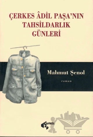 Çerkes Adil Paşa’nın Tahsildarlık Günleri – Mahmut Şenol – Papirüs Yayınevi kitap kapağı