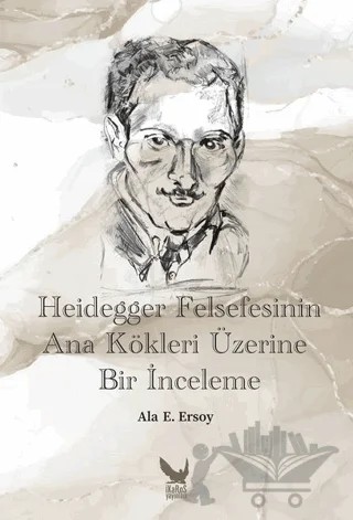 Heidegger Felsefesinin Ana Kökleri Üzerine Bir İnceleme – Ala E. Ersoy – İkaros Yayınları kitap kapağı