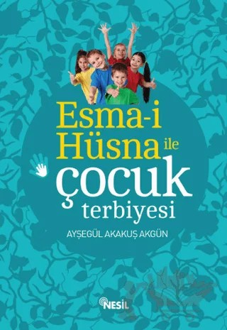 Esma-i Hüsna ile Çocuk Terbiyesi – Ayşegül Akakuş Akgün – Nesil Yayınları kitap kapağı