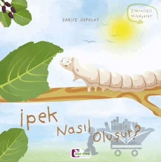 İpek Nasıl Oluşur? – Zarife Üspolat – Mor Elma Yayıncılık kitap kapağı