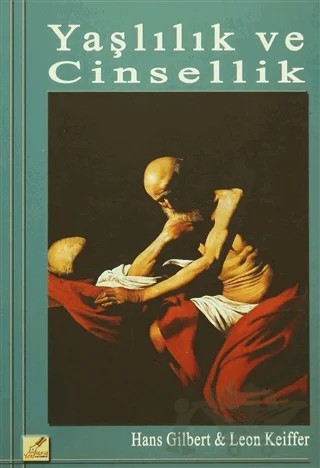 Yaşlılık ve Cinsellik – Hans Gilbert, Leon Keiffer – Yeryüzü Yayınevi kitap kapağı