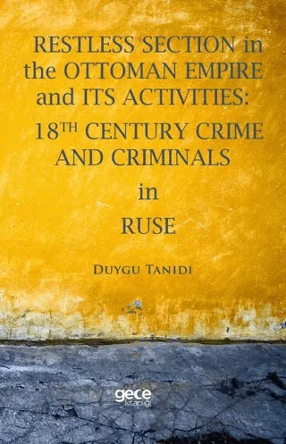 Restless Section in The Ottoman Empire and its Activities: 18th Century Crime and Criminals in Ruse – Duygu Tanıdı – Gece Kitaplığı kitap kapağı
