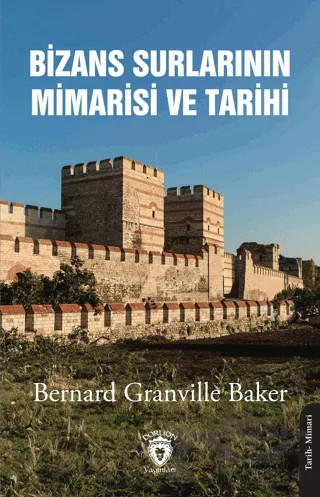 Bizans Surlarının Mimarisi ve Tarihi 1910 – Bernard Granville Baker – Dorlion Yayınları kitap kapağı