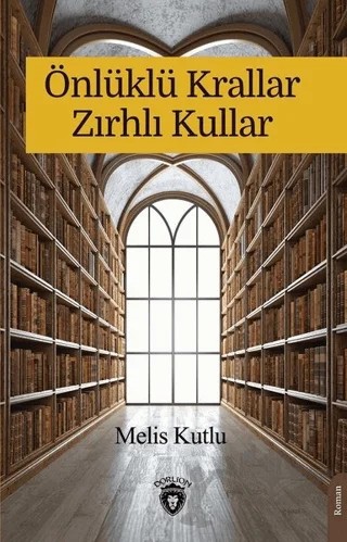 Önlüklü Krallar Zırhlı Kullar – Melis Kutlu – Dorlion Yayınları kitap kapağı