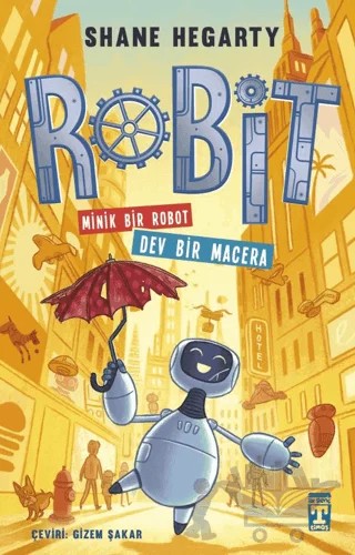 Robit : Minik Bir Robot Dev Bir Macera – Shane Hegarty – İlk Genç Timaş kitap kapağı