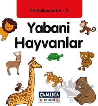İlk Kelimelerim 3: Yabani Hayvanlar – Bilal Gezer – Çamlıca Çocuk Yayınları kitap kapağı