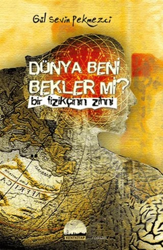Dünya Beni Bekler mi? – Gül Sevin Pekmezci – Kent Kitap kitap kapağı