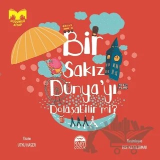 Bir Sakız Dünya'yı Dolaşabilir mi? – Utku Haser – Martı Çocuk Yayınları kitap kapağı