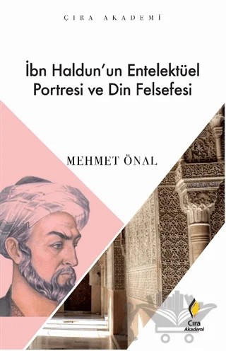 İbn Haldun’un Enetelektüel Portresi ve Din Felsefesi – Mehmet Önal – Çıra Yayınları kitap kapağı
