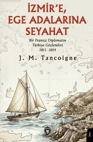 İzmir’e, Ege Adalarına Seyahat – J. M. Tancoigne – Dorlion Yayınları kitap kapağı