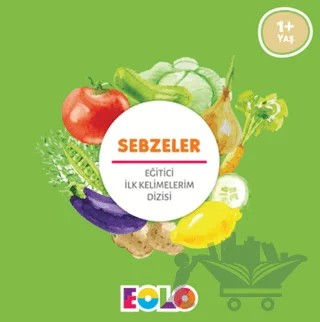 Sebzeler - Eğitici İlk Kelimelerim Dizisi – Kolektif – Eolo Yayıncılık kitap kapağı