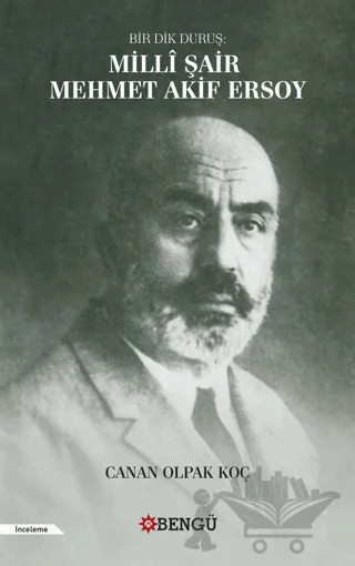 Bir Dik Duruş: Milli Şair Mehmet Akif Ersoy – Canan Olpak Koç – Bengü Yayınları kitap kapağı