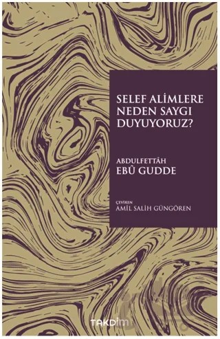 Selef Alimlere Neden Saygı Duyuyoruz? – Abdulfettâh Ebû Gudde – Takdim kitap kapağı