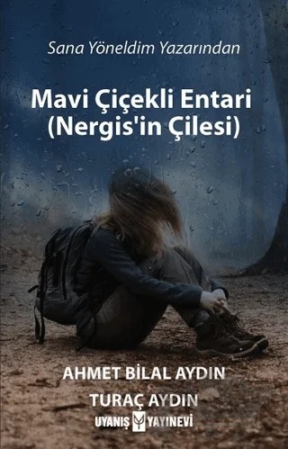 Mavi Çiçekli Entari (Nergis’in Çilesi) – Ahmet Bilal Aydın, Turaç Aydın – Uyanış Yayınevi kitap kapağı