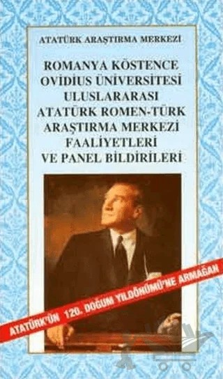 Romanya Köstence Ovidius Üniversitesi Uluslararası Atatürk Romen-Türk Araştırma Merkezi Faaliyetleri ve Panel Bildirileri – Kolektif – Atatürk Araştırma Merkezi kitap kapağı