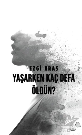 Yaşarken Kaç Defa Öldün? – Ezgi Aras – Odessa Yayınevi kitap kapağı
