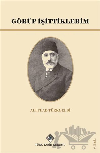 Görüp İşittiklerim – Ali Fuad Türkgeldi – Türk Tarih Kurumu Yayınları kitap kapağı