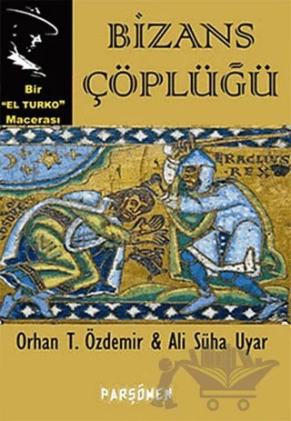 Bizans Çöplüğü – Ali Süha Uyar, Orhan Teoman Özdemir – Parşömen Yayınları kitap kapağı