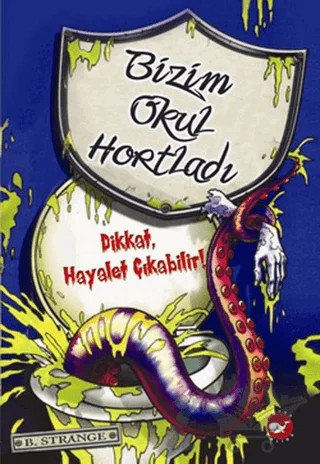 Bizim Okul Hortladı - Dikkat Hayalet Çıkabilir! – B. Strange – Beyaz Balina Yayınları kitap kapağı
