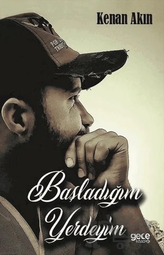 Başladığım Yerdeyim – Kenan Akın – Gece Kitaplığı kitap kapağı