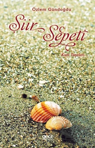 Şiir Sepeti - Kum Taneleri... – Özlem Gündoğdu – Gece Kitaplığı kitap kapağı