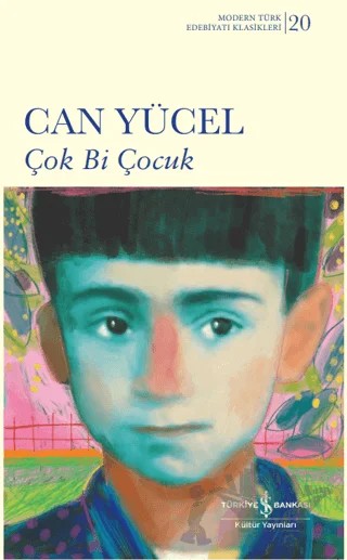 Çok Bi Çocuk – Can Yücel – İş Bankası Kültür Yayınları kitap kapağı