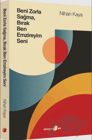 Beni Zorla Sağma, Bırak Ben Emzireyim Seni – Nihan Kaya – Okuyan Us Yayınları kitap kapağı