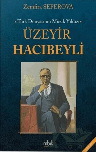 Türk Dünyasının Müzik Yıldızı Üzeyir Hacıbeyli – Zemfira Seferova – İmbik Yayınları kitap kapağı