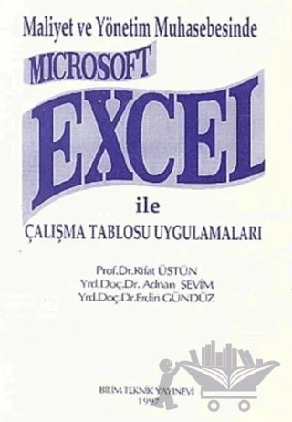 Maliyet ve Yönetim Muhasebesinde Microsoft Excel ile Çalışma Tablosu Uygulamaları – Rıfat Üstün – Bilim Teknik Yayınevi kitap kapağı