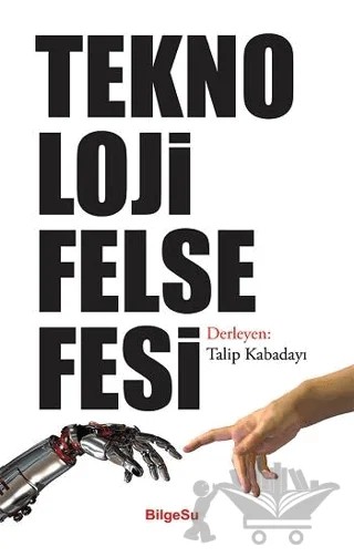 Teknoloji Felsefesi – Talip Kabadayı – BilgeSu Yayıncılık kitap kapağı