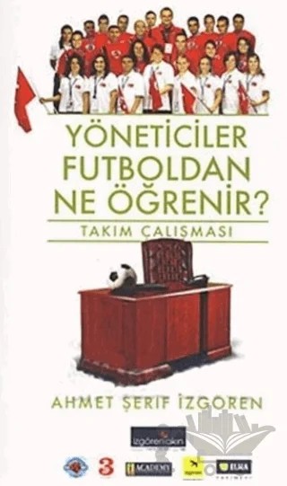 Yöneticiler Futboldan Ne Öğrenir? – Ahmet Şerif İzgören – İzgören Yayınları kitap kapağı
