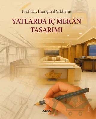 Yatlarda İç Mekan Tasarımı – İnanç Işıl Yıldırım – Alfa Yayınları kitap kapağı