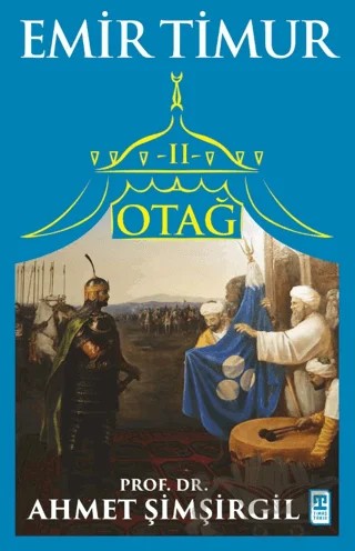 Otağ 2 - Emir Timur – Ahmet Şimşirgil – Timaş Tarih kitap kapağı